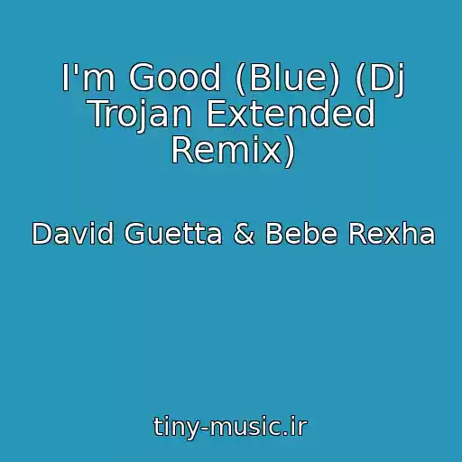 کاور آهنگ I'm Good (Blue) (Dj Trojan Extended Remix) از David Guetta & Bebe Rexha