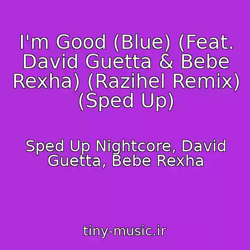 کاور آهنگ I'm Good (Blue) (Feat. David Guetta & Bebe Rexha) (Razihel Remix) (Sped Up) از Sped Up Nightcore, David Guetta, Bebe Rexha