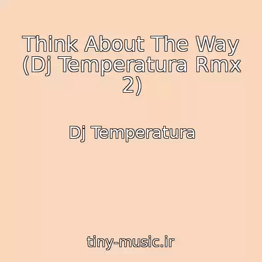 کاور آهنگ Think About The Way (Dj Temperatura Rmx 2) از Dj Temperatura