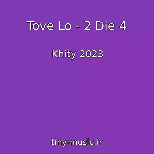 کاور آهنگ Tove Lo - 2 Die 4 از Khity 2023