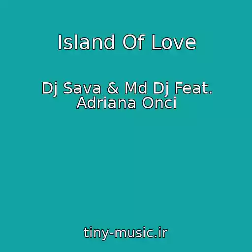 کاور آهنگ Island Of Love از Dj Sava & Md Dj Feat. Adriana Onci