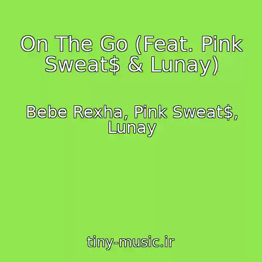 کاور آهنگ On The Go (Feat. Pink Sweat$ & Lunay) از Bebe Rexha, Pink Sweat$, Lunay