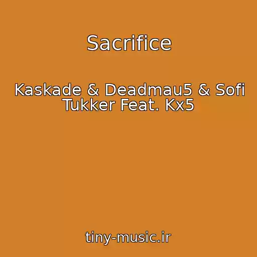 کاور آهنگ Sacrifice از Kaskade & Deadmau5 & Sofi Tukker Feat. Kx5