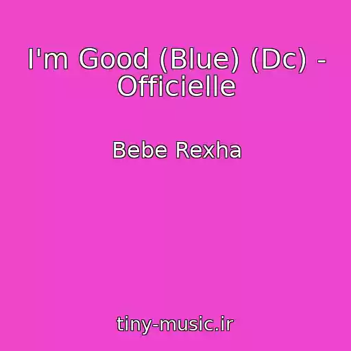 کاور آهنگ I'm Good (Blue) (Dc) - Officielle از Bebe Rexha
