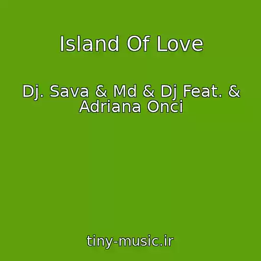 کاور آهنگ Island Of Love از Dj. Sava & Md & Dj Feat. & Adriana Onci