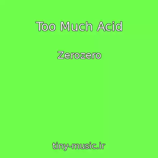کاور آهنگ Too Much Acid از Zerozero