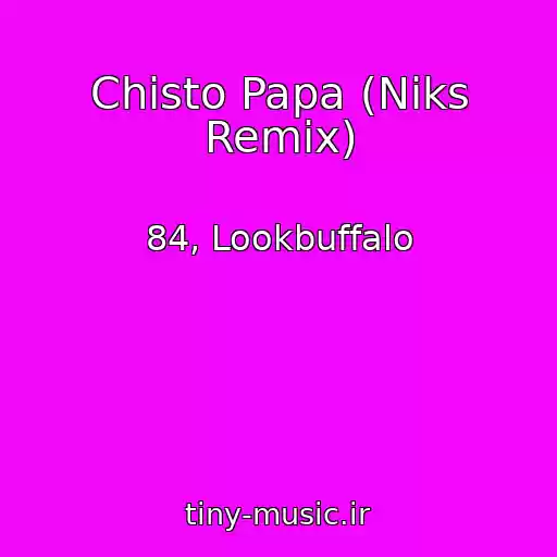 کاور آهنگ Chisto Papa (Niks Remix) از 84, Lookbuffalo