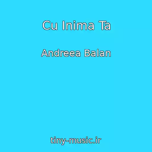 کاور آهنگ Cu Inima Ta از Andreea Balan