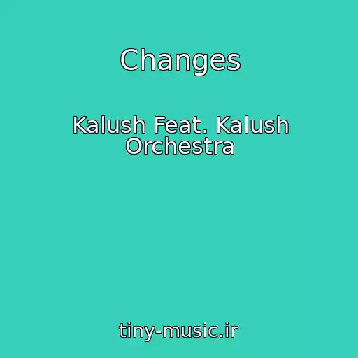 کاور آهنگ Changes از Kalush Feat. Kalush Orchestra
