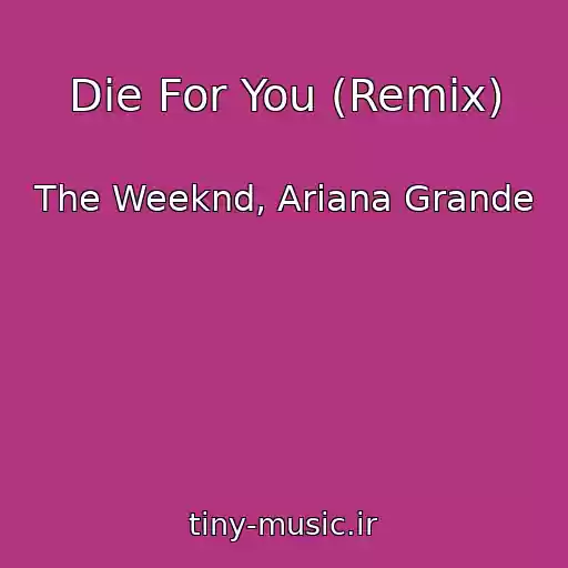 کاور آهنگ Die For You (Remix) از The Weeknd, Ariana Grande
