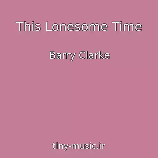 کاور آهنگ This Lonesome Time از Barry Clarke