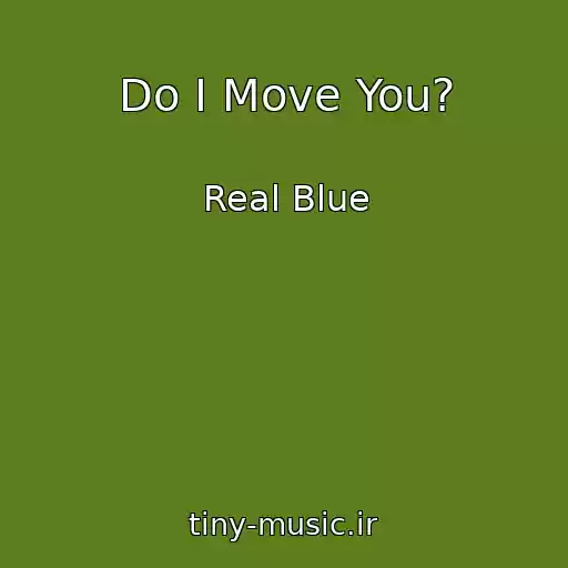 کاور آهنگ Do I Move You? از Real Blue