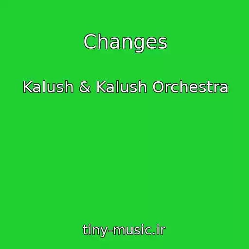 کاور آهنگ Changes از Kalush & Kalush Orchestra