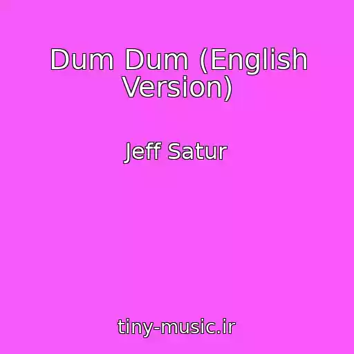 کاور آهنگ Dum Dum (English Version) از Jeff Satur