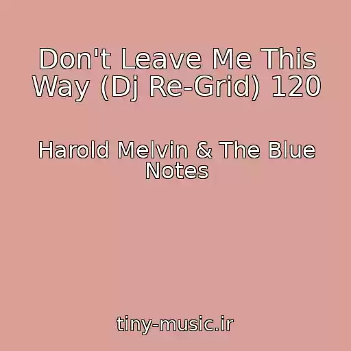 کاور آهنگ Don't Leave Me This Way (Dj Re-Grid) 120 از Harold Melvin & The Blue Notes