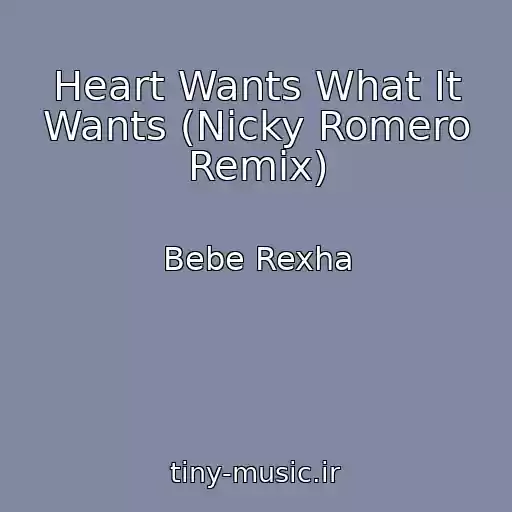 کاور آهنگ Heart Wants What It Wants (Nicky Romero Remix) از Bebe Rexha