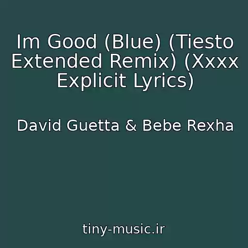 کاور آهنگ Im Good (Blue) (Tiesto Extended Remix) (Xxxx Explicit Lyrics) از David Guetta & Bebe Rexha