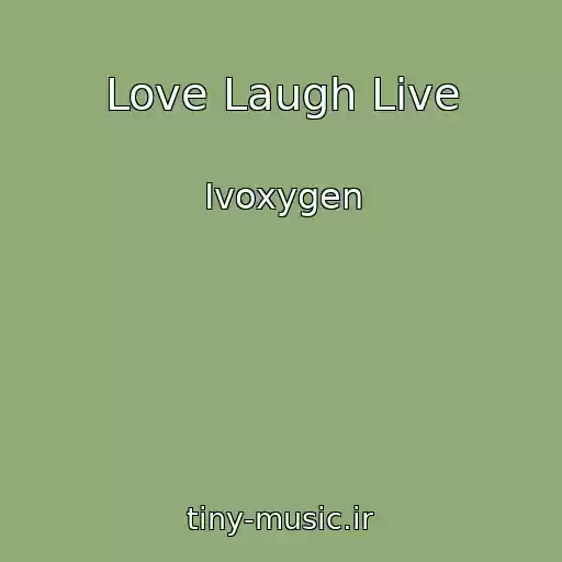 کاور آهنگ Love Laugh Live از Ivoxygen