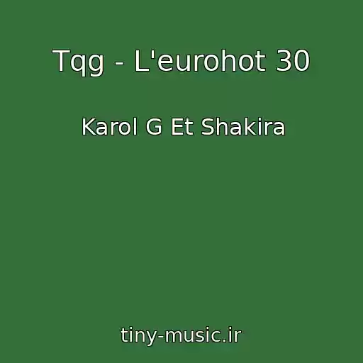 کاور آهنگ Tqg - L'eurohot 30 از Karol G Et Shakira