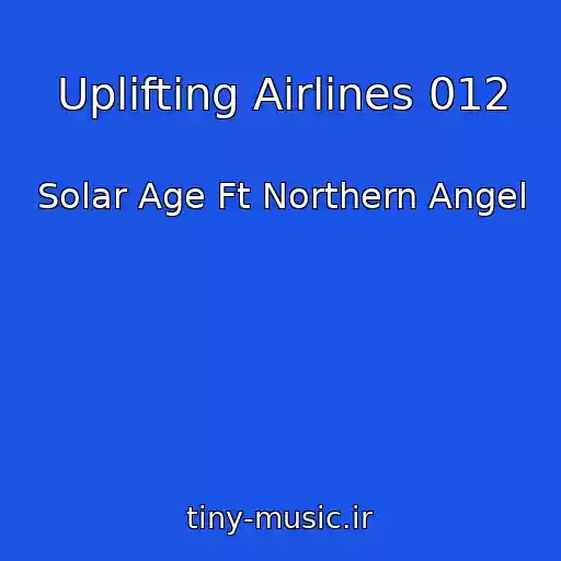 کاور آهنگ Uplifting Airlines 012 از Solar Age Ft Northern Angel