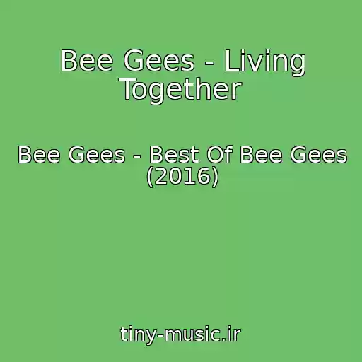 کاور آهنگ Bee Gees - Living Together از Bee Gees - Best Of Bee Gees (2016)