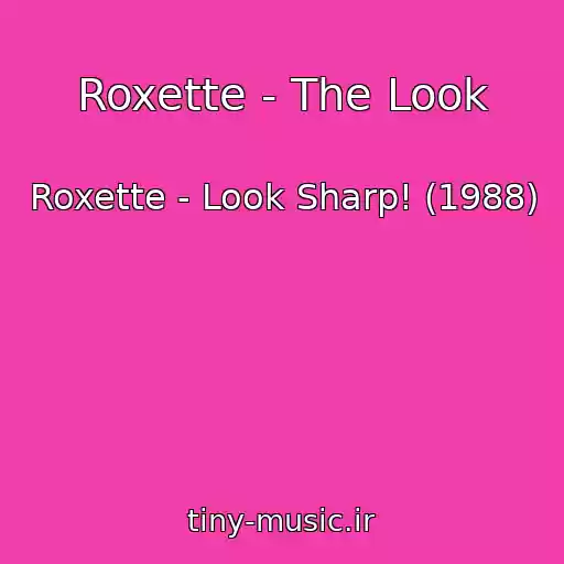 کاور آهنگ Roxette - The Look از Roxette - Look Sharp! (1988)