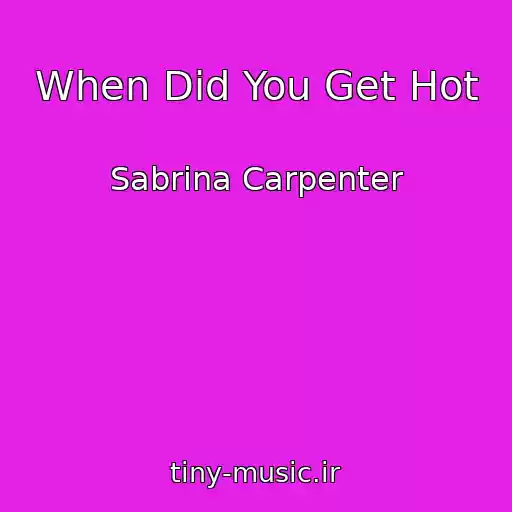 کاور آهنگ When Did You Get Hot از Sabrina Carpenter