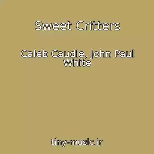 کاور آهنگ Sweet Critters از Caleb Caudle, John Paul White