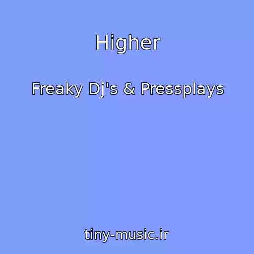 کاور آهنگ Higher از Freaky Dj's & Pressplays