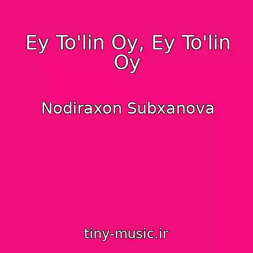 کاور آهنگ Ey To'lin Oy, Ey To'lin Oy از Nodiraxon Subxanova