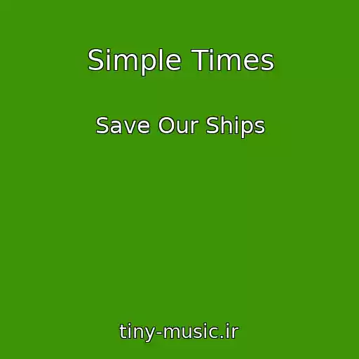 کاور آهنگ Simple Times از Save Our Ships