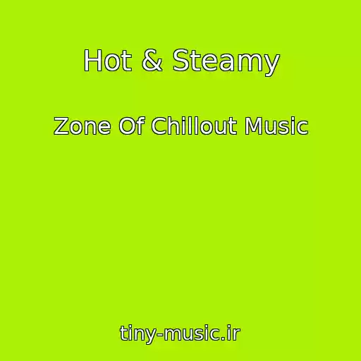 کاور آهنگ Hot & Steamy از Zone Of Chillout Music