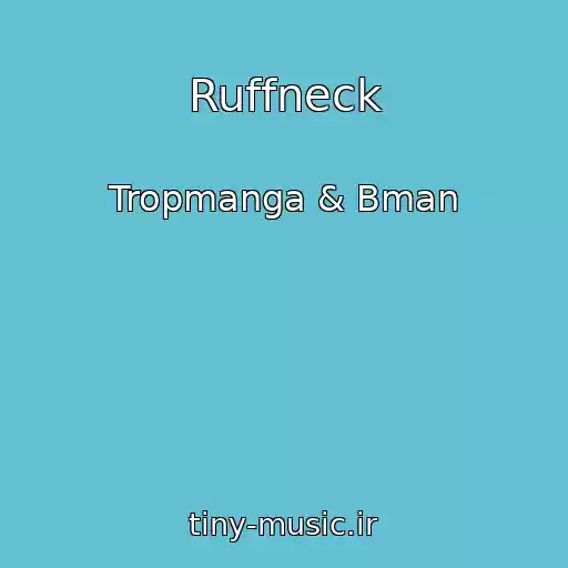 کاور آهنگ Ruffneck از Tropmanga & Bman