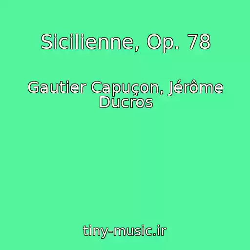 کاور آهنگ Sicilienne, Op. 78 از Gautier Capuçon, Jérôme Ducros