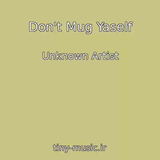 کاور آهنگ Don't Mug Yaself از Unknown Artist