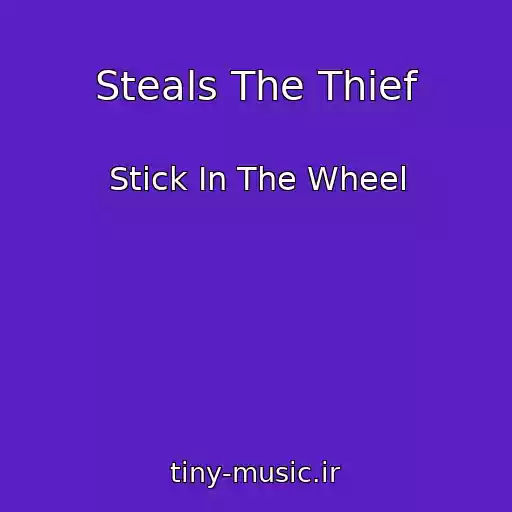 کاور آهنگ Steals The Thief از Stick In The Wheel