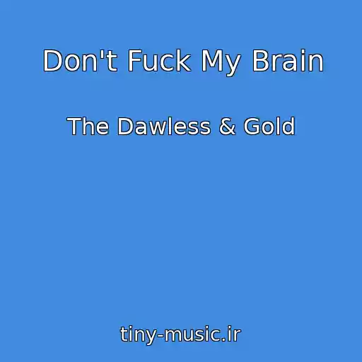 کاور آهنگ Don't Fuck My Brain از The Dawless & Gold