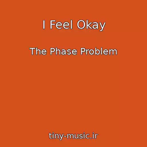 کاور آهنگ I Feel Okay از The Phase Problem