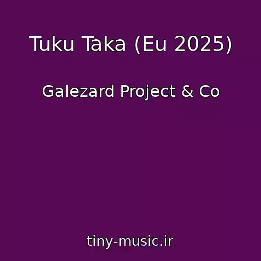 کاور آهنگ Tuku Taka (Eu 2025) از Galezard Project & Co