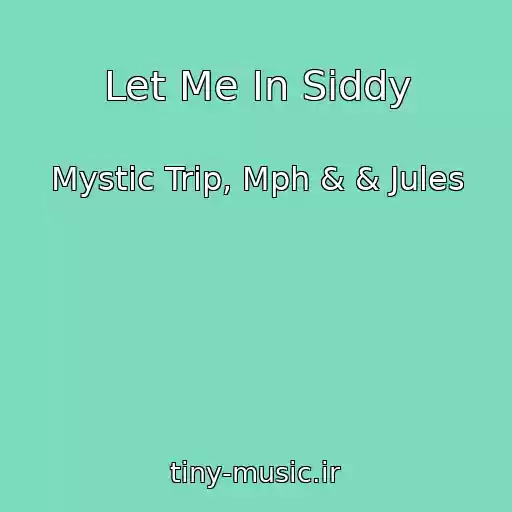 کاور آهنگ Let Me In Siddy از Mystic Trip, Mph & & Jules