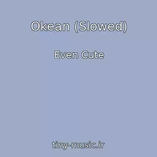 کاور آهنگ Okean (Slowed) از Even Cute