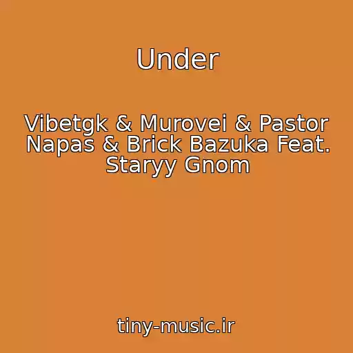 کاور آهنگ Under از Vibetgk & Murovei & Pastor Napas & Brick Bazuka Feat. Staryy Gnom