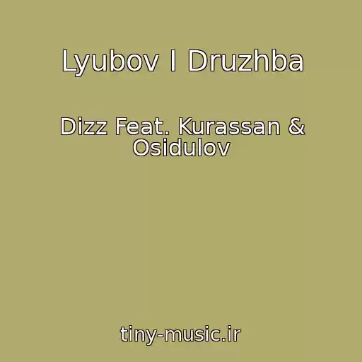 کاور آهنگ Lyubov I Druzhba از Dizz Feat. Kurassan & Osidulov