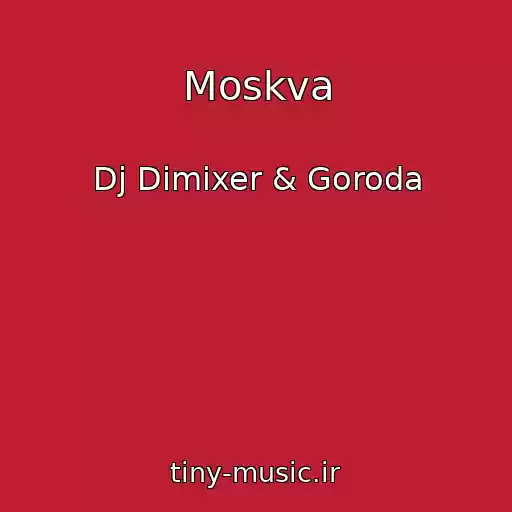 کاور آهنگ Moskva از Dj Dimixer & Goroda