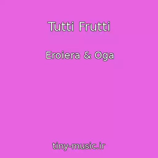 کاور آهنگ Tutti Frutti از Eroiera & Oga