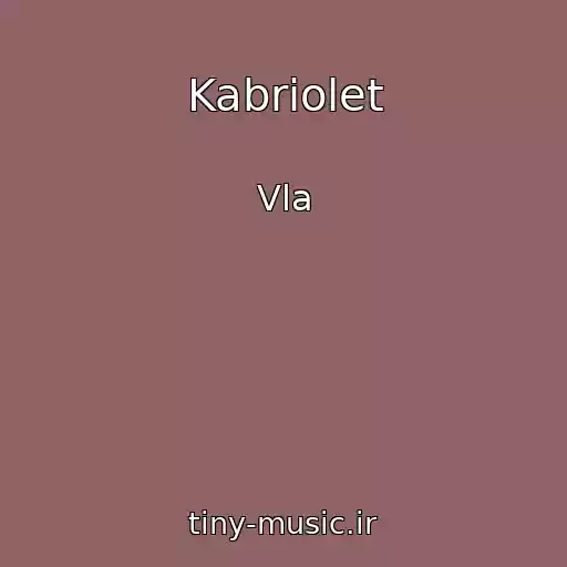 کاور آهنگ Kabriolet از Vla