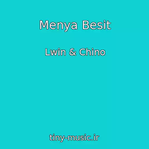 کاور آهنگ Menya Besit از Lwin & Chino