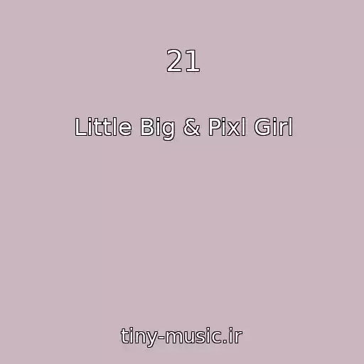 کاور آهنگ 21 از Little Big & Pixl Girl