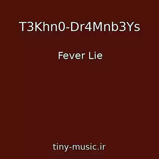 کاور آهنگ T3Khn0-Dr4Mnb3Ys از Fever Lie