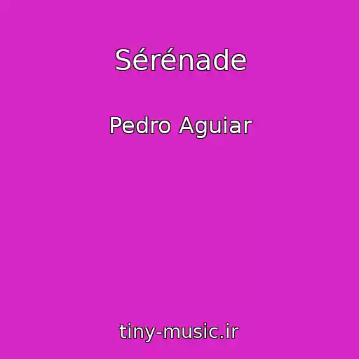 کاور آهنگ Sérénade از Pedro Aguiar